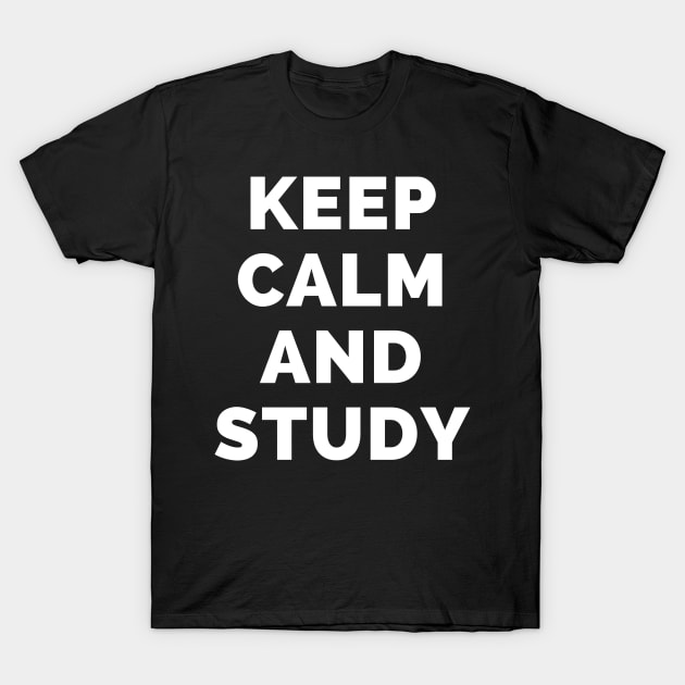 Keep Calm And Study - Black And White Simple Font - Funny Meme Sarcastic Satire - Self Inspirational Quotes - Inspirational Quotes About Life and Struggles T-Shirt by Famgift